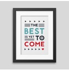 Affiche encadrée The best is yet to come Affiche encadrée The best is yet to come
